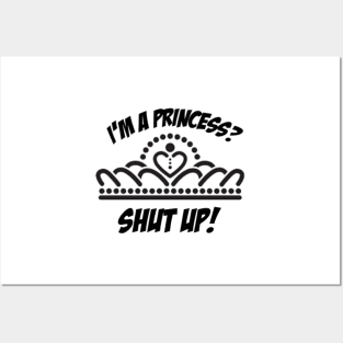 I'm a princess? shut up! Posters and Art
